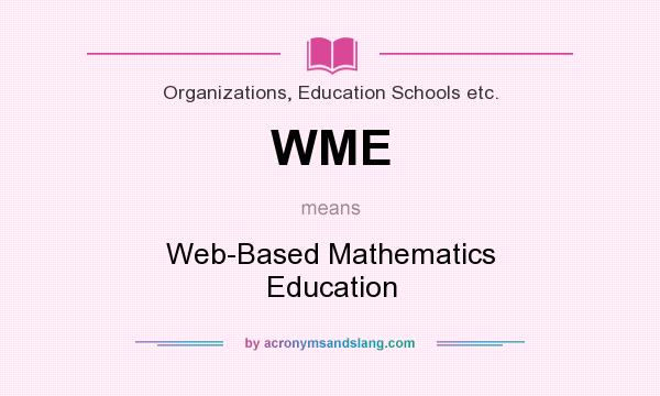 What does WME mean? It stands for Web-Based Mathematics Education