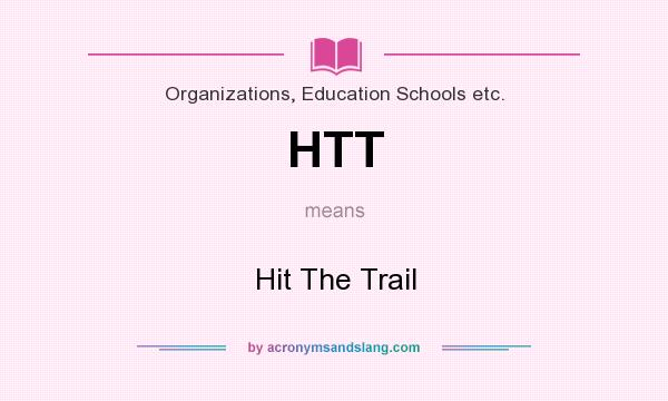 What does HTT mean? It stands for Hit The Trail