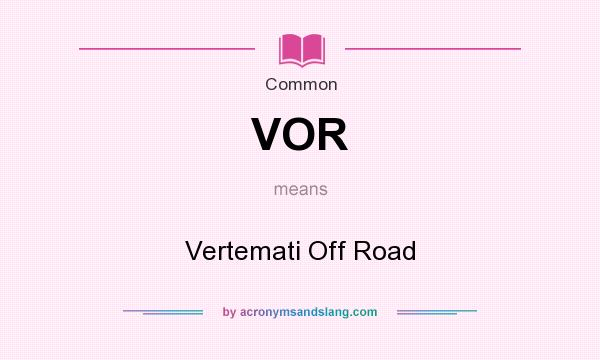 What does VOR mean? It stands for Vertemati Off Road