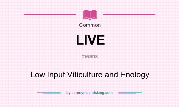 What does LIVE mean? It stands for Low Input Viticulture and Enology