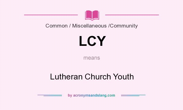 What does LCY mean? It stands for Lutheran Church Youth