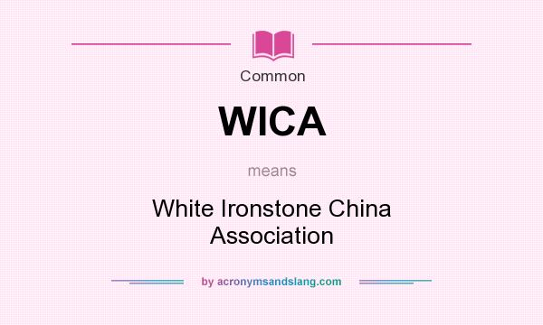 What does WICA mean? It stands for White Ironstone China Association