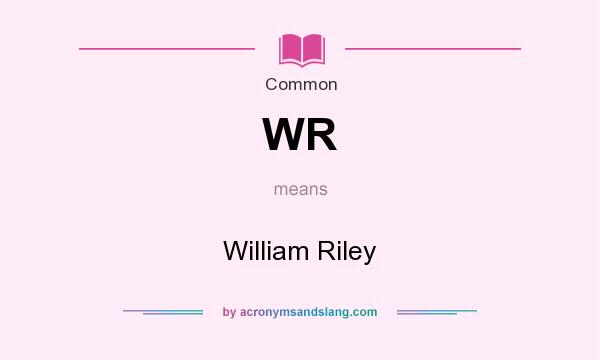 What does WR mean? It stands for William Riley