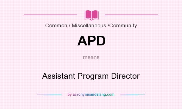 What does APD mean? It stands for Assistant Program Director