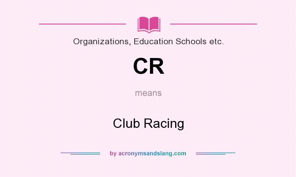 What does CR mean? It stands for Club Racing
