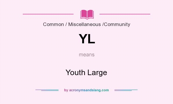 What does YL mean? It stands for Youth Large