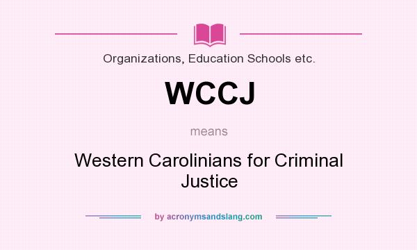 What does WCCJ mean? It stands for Western Carolinians for Criminal Justice