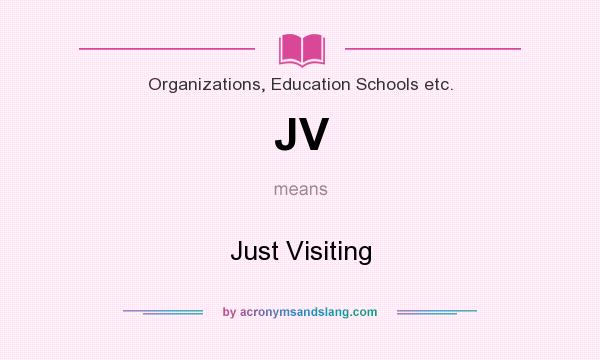 What does JV mean? It stands for Just Visiting