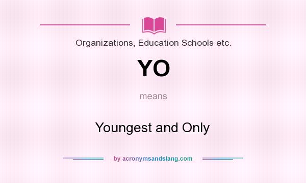 What does YO mean? It stands for Youngest and Only