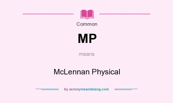 What does MP mean? It stands for McLennan Physical