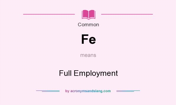What does Fe mean? It stands for Full Employment