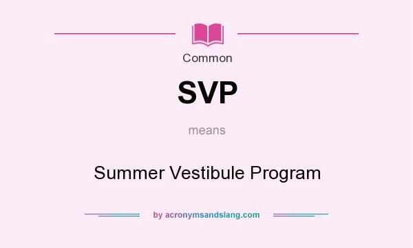 What does SVP mean? It stands for Summer Vestibule Program