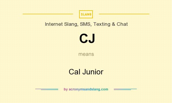 What does CJ mean? It stands for Cal Junior