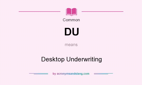 What does DU mean? It stands for Desktop Underwriting