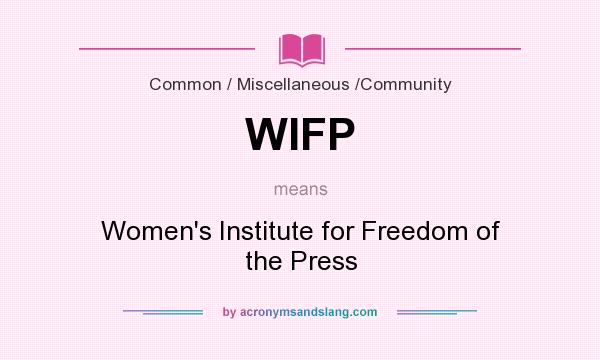 What does WIFP mean? It stands for Women`s Institute for Freedom of the Press
