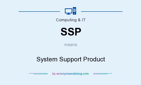 What does SSP mean? It stands for System Support Product