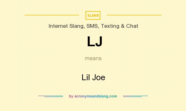 What does LJ mean? It stands for Lil Joe