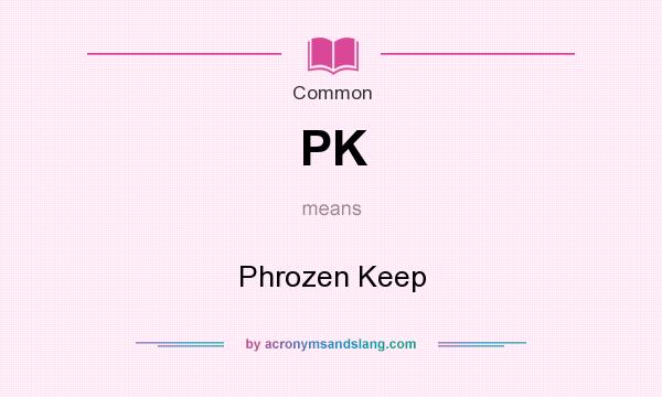 What does PK mean? It stands for Phrozen Keep