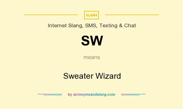 What does SW mean? It stands for Sweater Wizard