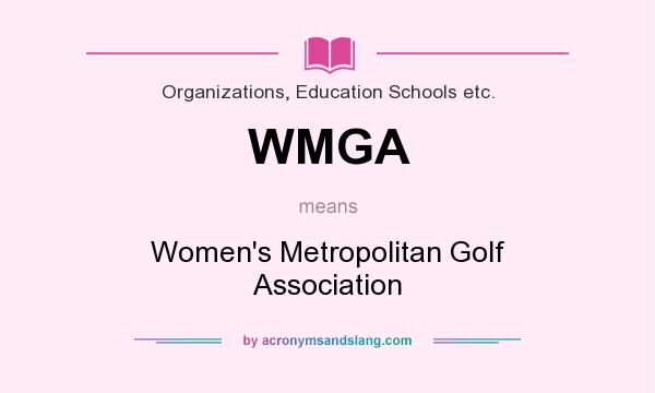 What does WMGA mean? It stands for Women`s Metropolitan Golf Association