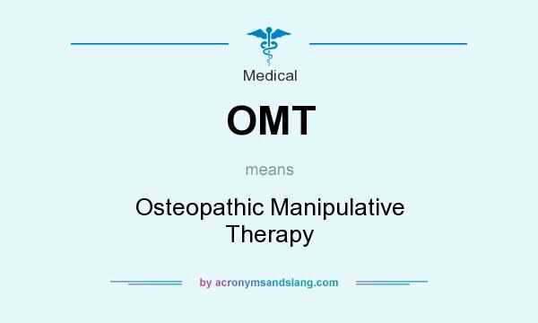 What does OMT mean? It stands for Osteopathic Manipulative Therapy