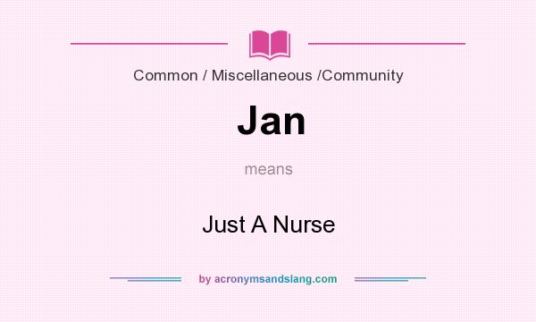 What does Jan mean? It stands for Just A Nurse