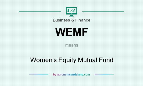 What does WEMF mean? It stands for Women`s Equity Mutual Fund