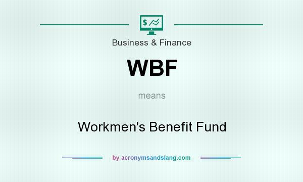 What does WBF mean? It stands for Workmen`s Benefit Fund