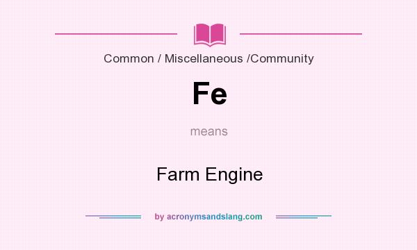 What does Fe mean? It stands for Farm Engine