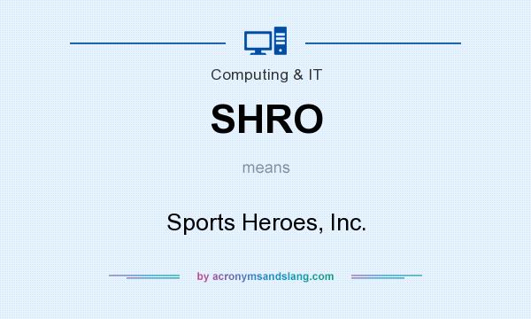 What does SHRO mean? It stands for Sports Heroes, Inc.