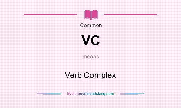 What does VC mean? It stands for Verb Complex