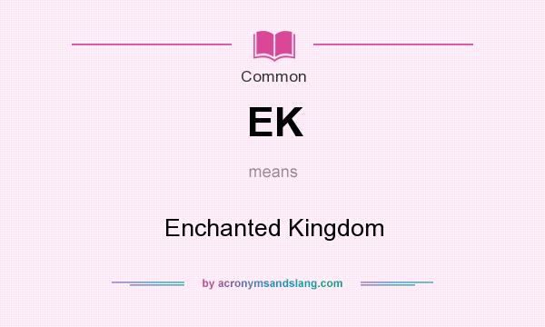 What does EK mean? It stands for Enchanted Kingdom