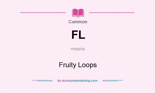 What does FL mean? It stands for Fruity Loops