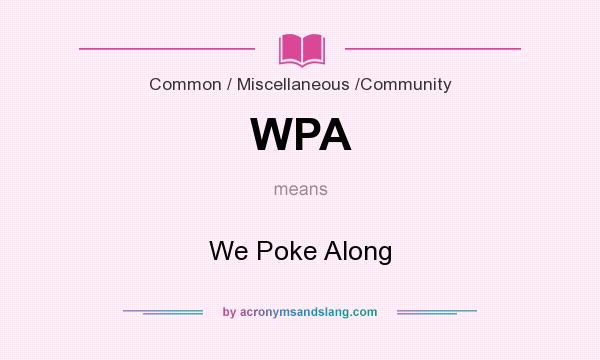 What does WPA mean? It stands for We Poke Along