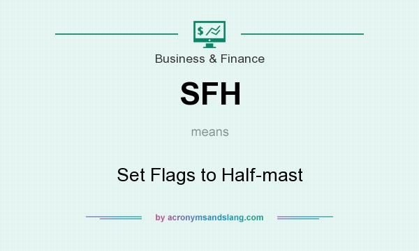 What does SFH mean? It stands for Set Flags to Half-mast