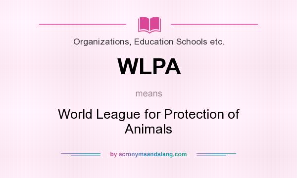 What does WLPA mean? It stands for World League for Protection of Animals