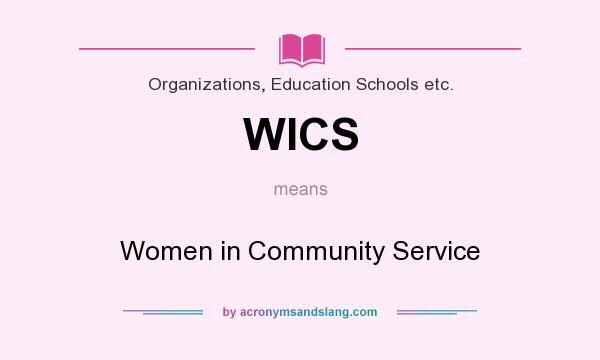 What does WICS mean? It stands for Women in Community Service