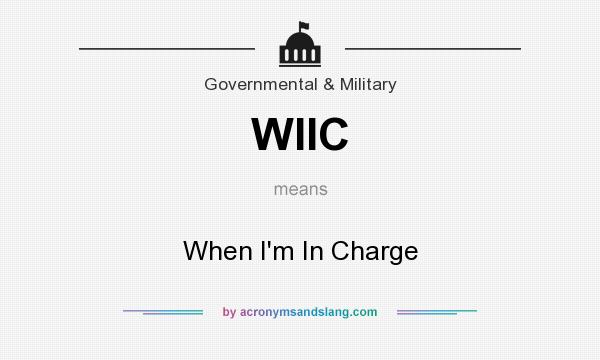 What does WIIC mean? It stands for When I`m In Charge