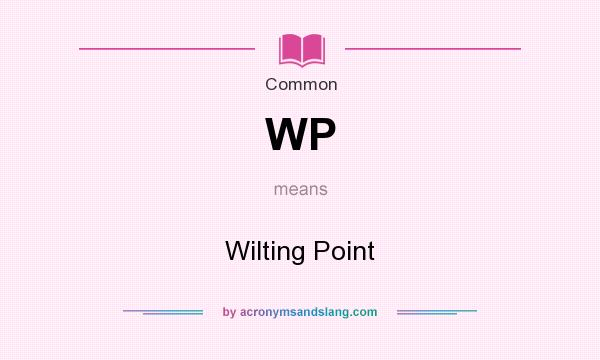 What does WP mean? It stands for Wilting Point