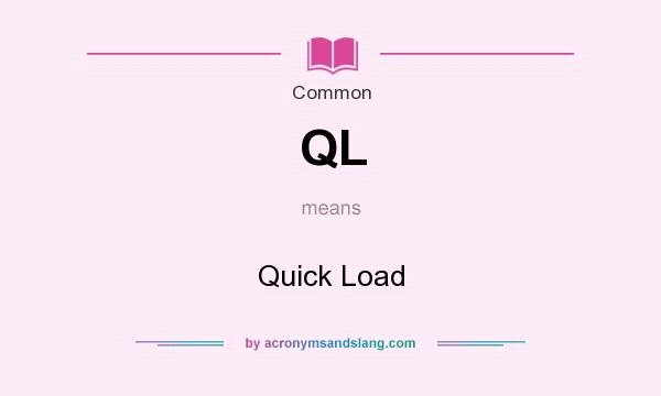 What does QL mean? It stands for Quick Load