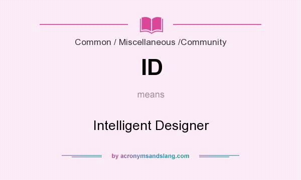 What does ID mean? It stands for Intelligent Designer