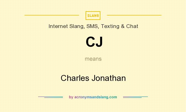 What does CJ mean? It stands for Charles Jonathan