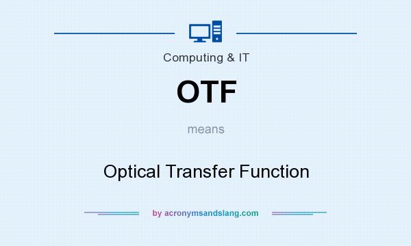 What does OTF mean? It stands for Optical Transfer Function