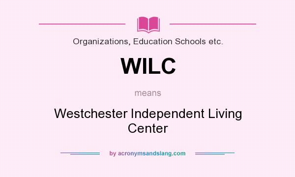 What does WILC mean? It stands for Westchester Independent Living Center