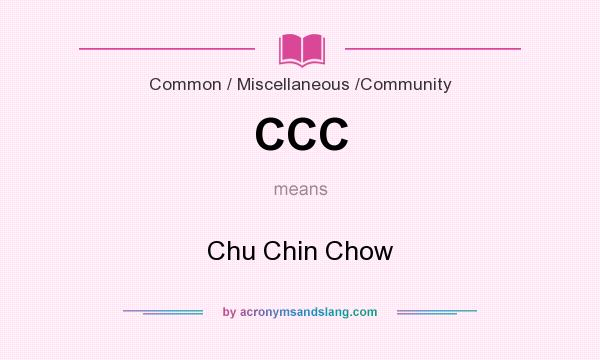 What does CCC mean? It stands for Chu Chin Chow