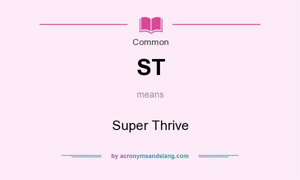 What does ST mean? It stands for Super Thrive