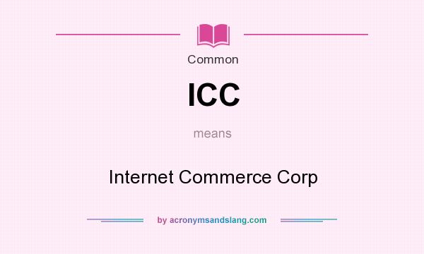 What does ICC mean? It stands for Internet Commerce Corp