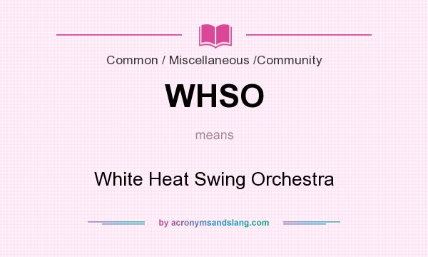 What does WHSO mean? It stands for White Heat Swing Orchestra