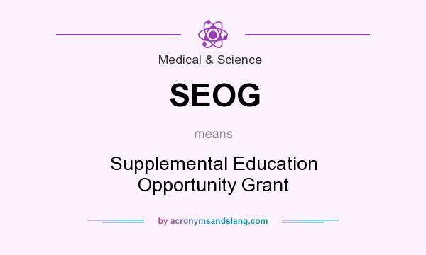 What does SEOG mean? It stands for Supplemental Education Opportunity Grant