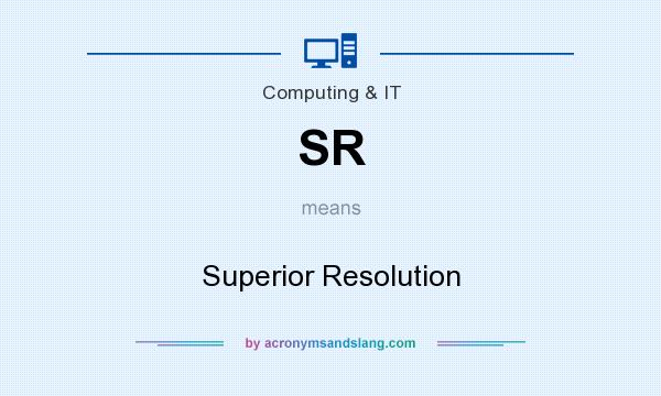 What does SR mean? It stands for Superior Resolution